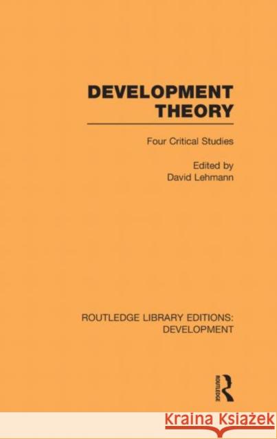 Development Theory : Four Critical Studies David Lehmann 9780415602082