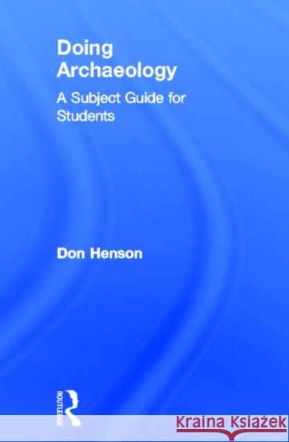 Doing Archaeology : A Subject Guide for Students Donald Henson   9780415602112