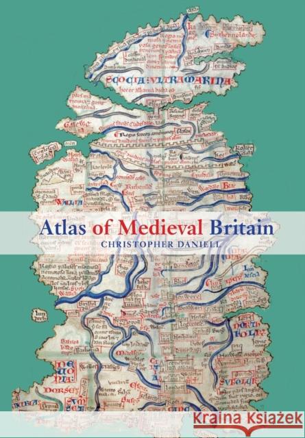 Atlas of Medieval Britain Christopher Daniell 9780415602235