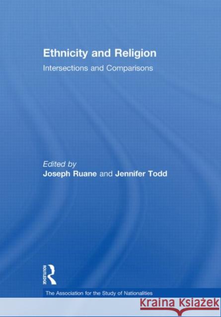 Ethnicity and Religion: Intersections and Comparisons Ruane, Joseph 9780415602334 Routledge