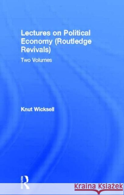 Lectures on Political Economy : Two Volumes Knut Wicksell 9780415602419 Routledge
