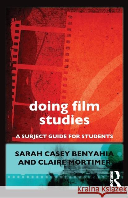 Doing Film Studies: A Subject Guide for Students Casey Benyahia, Sarah 9780415602709