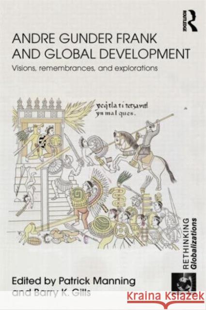 Andre Gunder Frank and Global Development: Visions, Remembrances, and Explorations Manning, Patrick 9780415602747 Routledge