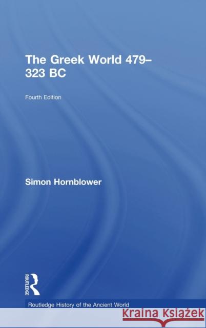 The Greek World 479-323 BC Simon Hornblower   9780415602914 Taylor and Francis