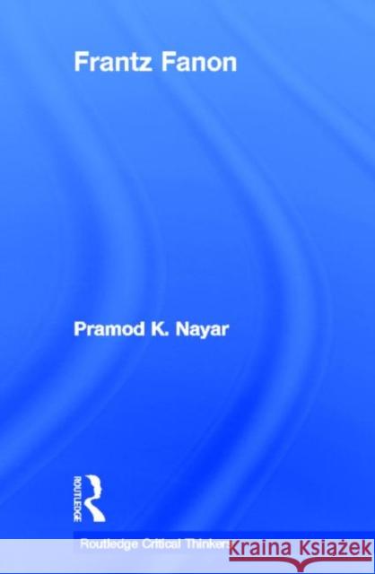 Frantz Fanon Pramod K. Nayar 9780415602969 Routledge