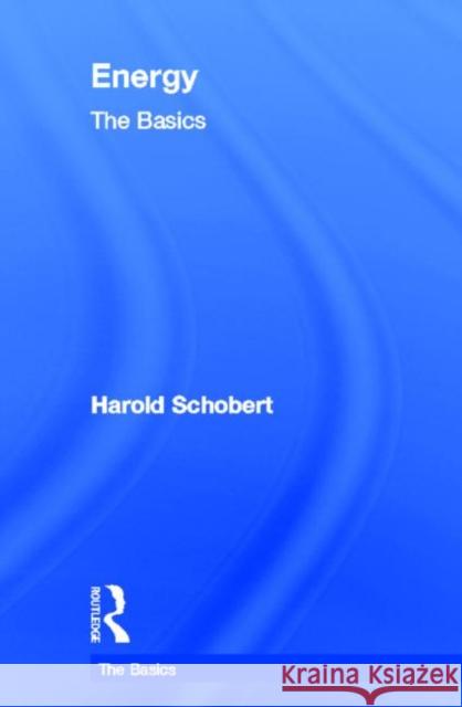 Energy: The Basics Harold Schobert   9780415603003 Taylor and Francis