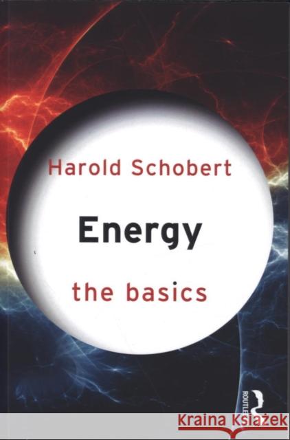 Energy: The Basics Harold Schobert 9780415603010 Taylor & Francis Ltd