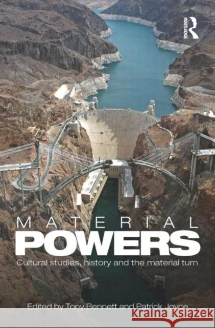 Material Powers: Cultural Studies, History and the Material Turn Bennett, Tony 9780415603140 Taylor and Francis