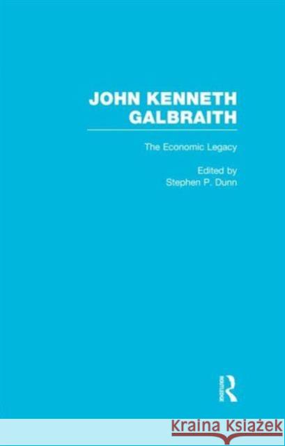 John Kenneth Galbraith: The Economic Legacy John Kenneth Galbraith Stephen Dunn 9780415603331