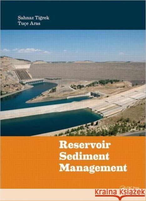 Reservoir Sediment Management Sahnaz Tigrek Tuce Aras 9780415603393 CRC Press