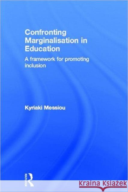 Confronting Marginalisation in Education: A Framework for Promoting Inclusion Messiou, Kyriaki 9780415603508 Routledge