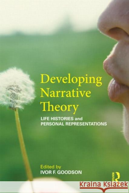 Developing Narrative Theory: Life Histories and Personal Representation Goodson, Ivor F. 9780415603621