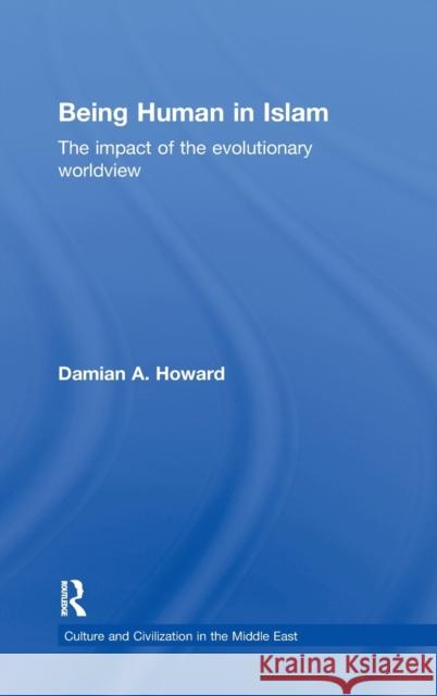 Being Human in Islam: The Impact of the Evolutionary Worldview Howard, Damian 9780415603683