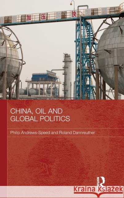 China, Oil and Global Politics Philip Andrews-Speed Roland Dannreuther  9780415603959