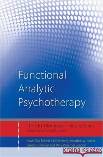 Functional Analytic Psychotherapy: Distinctive Features Tsai, Mavis 9780415604031