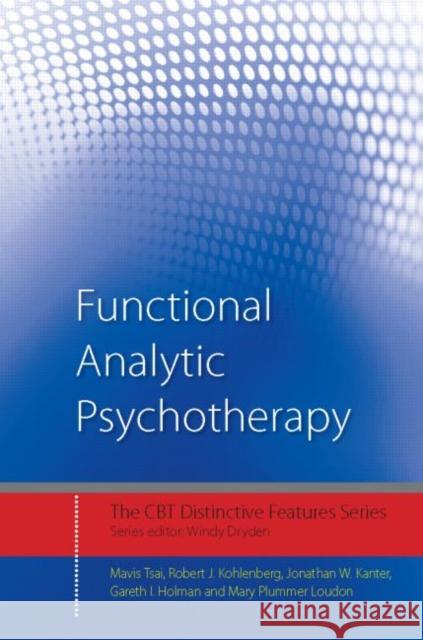 Functional Analytic Psychotherapy: Distinctive Features Tsai, Mavis 9780415604048