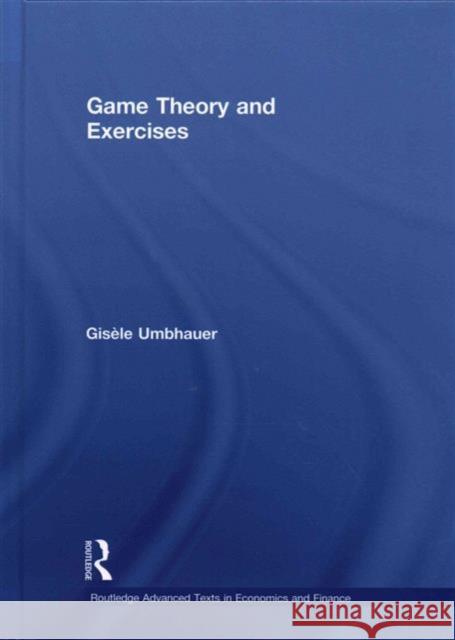 Game Theory and Exercises GisÃ¨le Umbhauer Paul Pezanis-Christou  9780415604215 Taylor and Francis