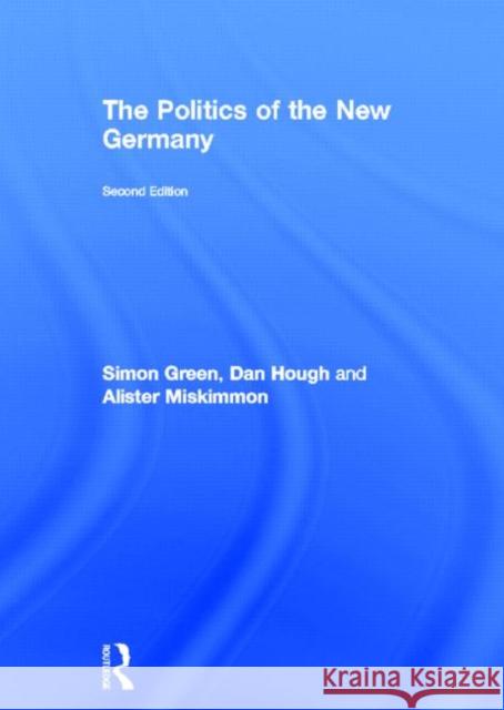 The Politics of the New Germany Simon Green Dan Hough Alister Miskimmon 9780415604383