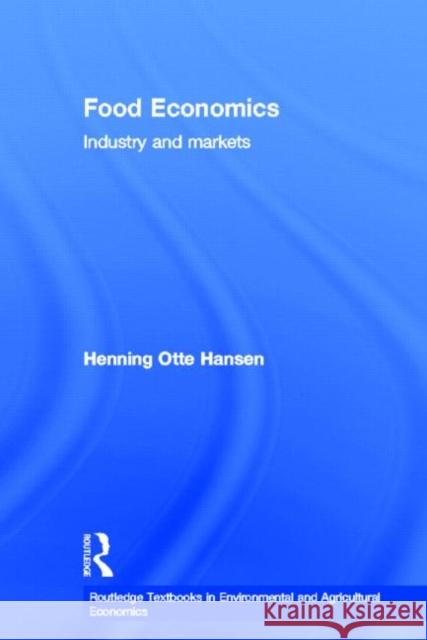 Food Economics: Industry and Markets Hansen, Henning 9780415604598