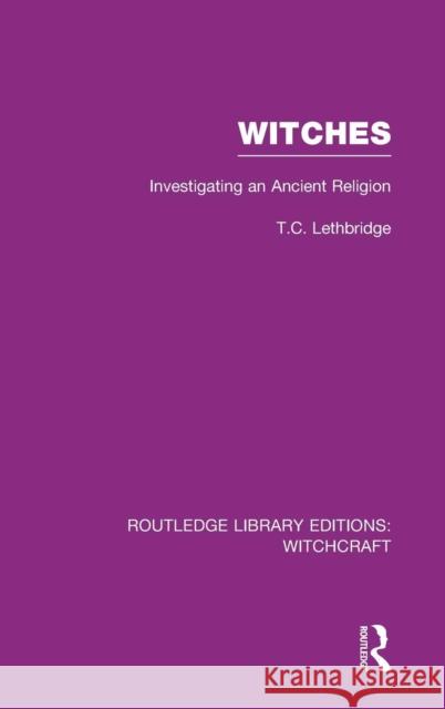 Witches (Rle Witchcraft): Investigating an Ancient Religion Lethbridge, T. 9780415604604 Routledge