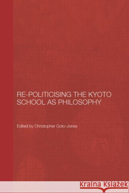 Re-Politicising the Kyoto School as Philosophy  9780415604642 Taylor and Francis