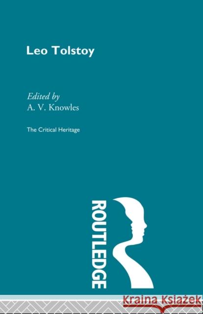 Count Leo Nikolaevich Tolstoy: The Critical Heritage A.V. Knowles   9780415604772 Routledge