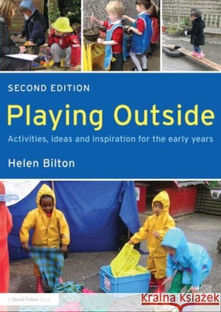 Playing Outside: Activities, Ideas and Inspiration for the Early Years Bilton, Helen 9780415604802