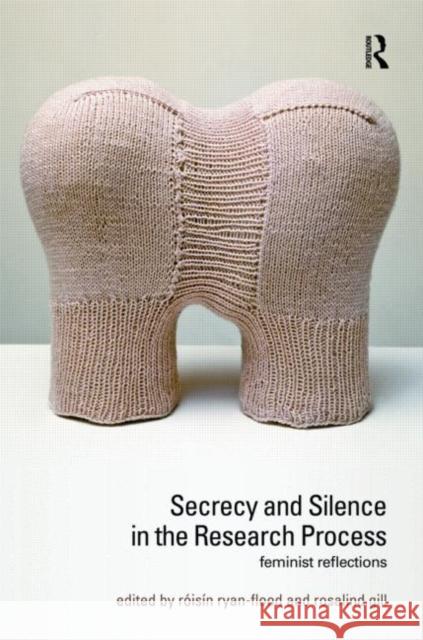 Secrecy and Silence in the Research Process: Feminist Reflections Ryan-Flood, Roisin 9780415605175