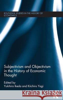 Subjectivism and Objectivism in the History of Economic Thought Yagi Kiichiro Yukihiro Ikeda 9780415605366 Routledge