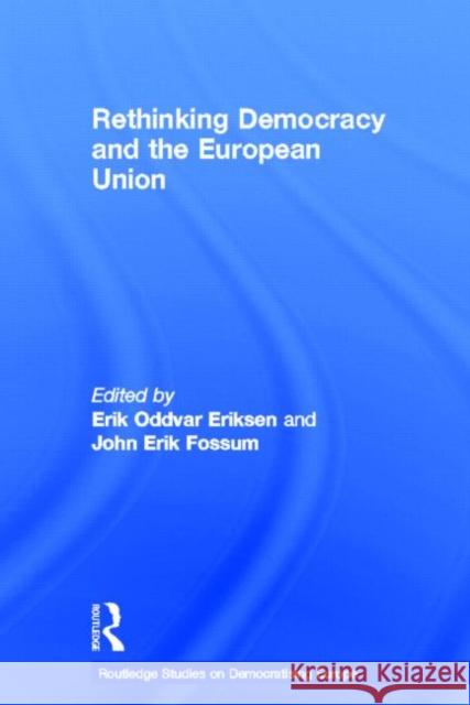 Rethinking Democracy and the European Union Erik Oddvar Eriksen John Erik Fossum  9780415605571 Routledge