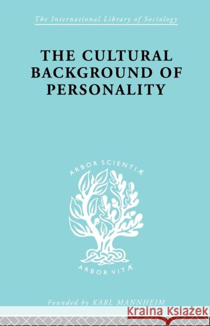 The Cultural Background of Personality Ils 84 Ralph Linton 9780415605632