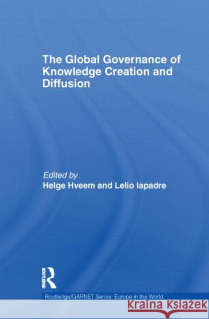 The Global Governance of Knowledge Creation and Diffusion  9780415605748 Routledge/Garnet Series