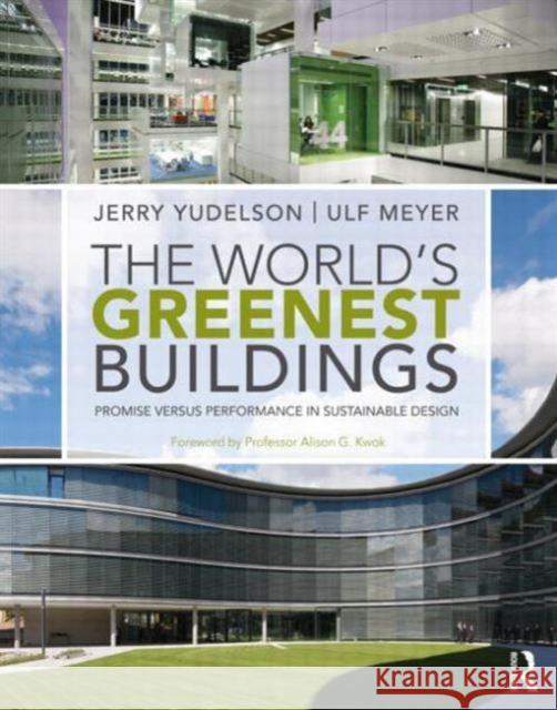 The World's Greenest Buildings: Promise Versus Performance in Sustainable Design Yudelson, Jerry 9780415606295 0