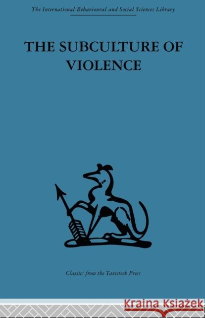 The Subculture of Violence: Towards an Integrated Theory in Criminology Ferracuti, Franco 9780415606318 