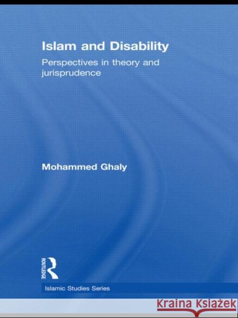 Islam and Disability: Perspectives in Theology and Jurisprudence Ghaly, Mohammed 9780415606486 Routledge