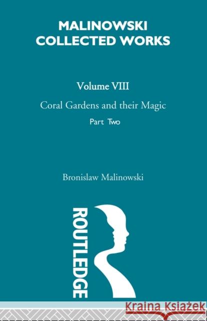 Coral Gardens and Their Magic: The Language and Magic of Gardening [1935] Malinowski 9780415606547
