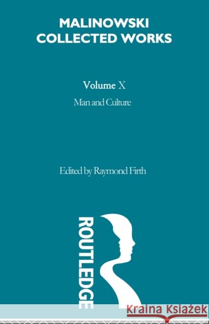 Man and Culture: An Evaluation of the Work of Malinowski [1957] Malinowski 9780415606554