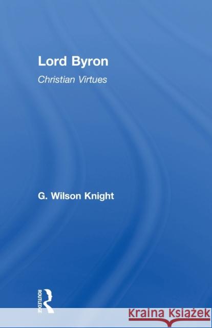 Lord Byron - Wilson Knight V1: Christian Virtues Knight, Wilson 9780415606684 