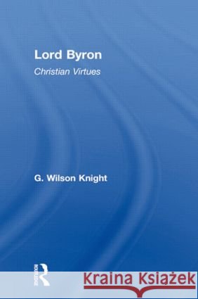 Lord Byron - Wilson Knight V1: Christian Virtues Knight, Wilson 9780415606684