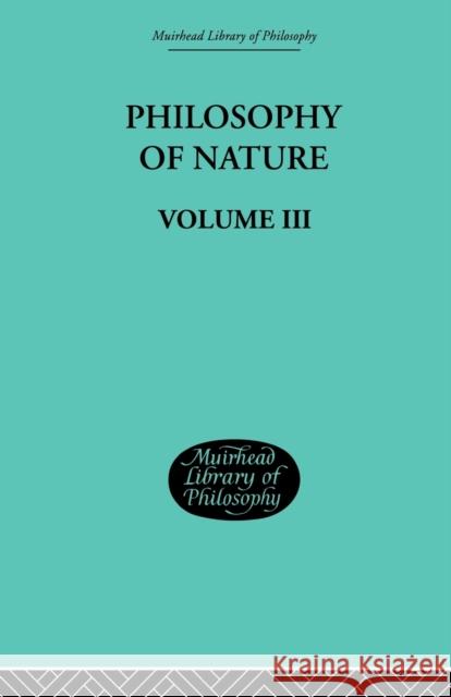 Hegel's Philosophy of Nature: Volume III Hegel, G. W. F. 9780415606776 Routledge
