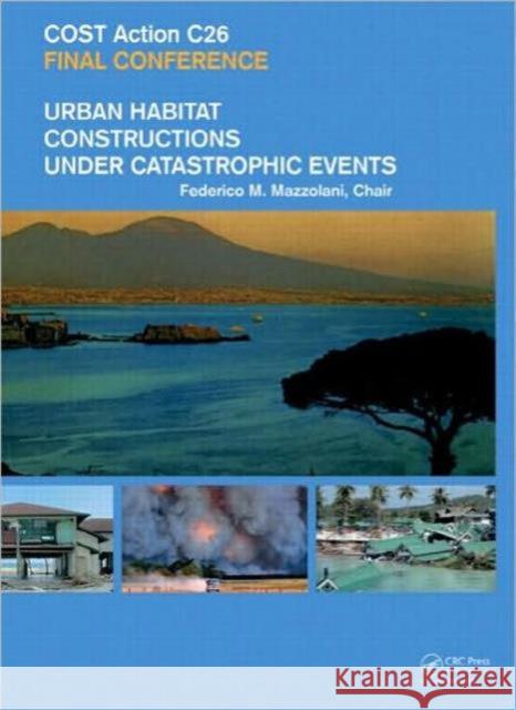 Urban Habitat Constructions Under Catastrophic Events: Proceedings of the Cost C26 Action Final Conference Mazzolani, Federico M. 9780415606851