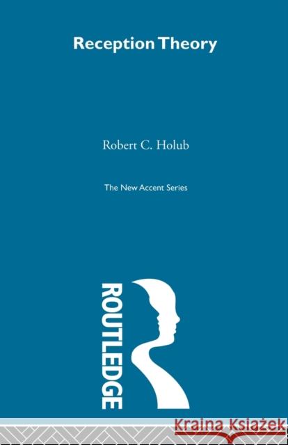 Reception Theory: A Critical Introduction Holub, Robert C. 9780415606905