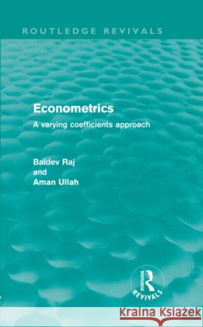 Econometrics : A Varying Coefficients Approach Baldev Raj Aman Ullah  9780415606936 Taylor and Francis