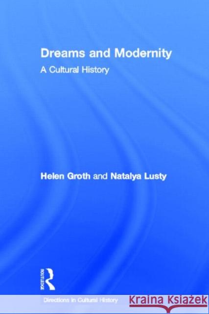 Dreams and Modernity: A Cultural History Lusty, Natalya 9780415606943 Routledge