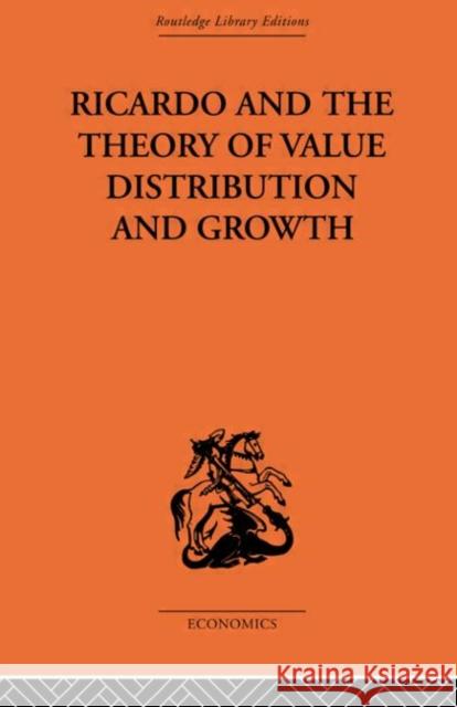 Ricardo and the Theory of Value Distribution and Growth Giovanni A. Caravale Domenico A. Tosato  9780415607179 Taylor and Francis
