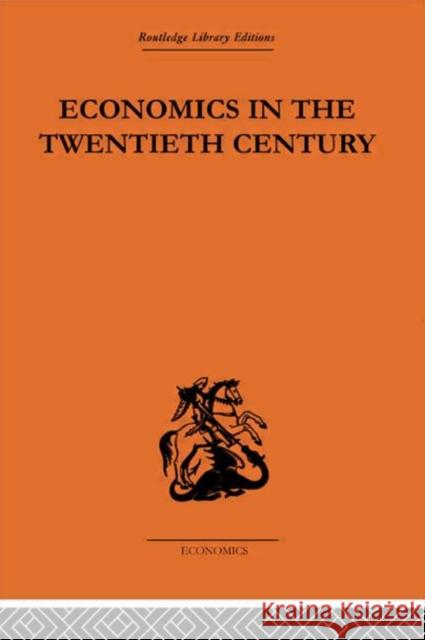 Economics in the Twentieth Century: The History of Its International Development Suranyi-Unger, Theo 9780415607308