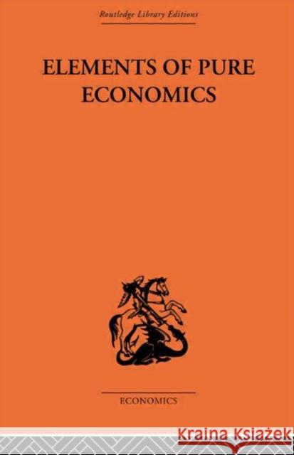 Elements of Pure Economics: Or the Theory of Social Wealth Walras, Léon 9780415607315