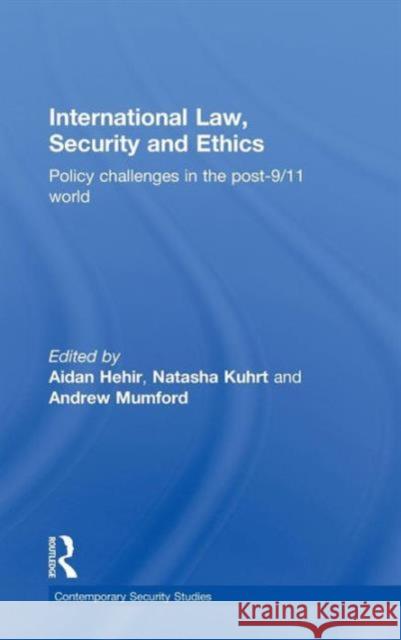 International Law, Security and Ethics: Policy Challenges in the Post-9/11 World Hehir, Aidan 9780415607421 Routledge