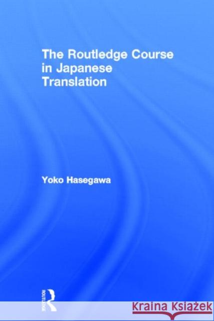 The Routledge Course in Japanese Translation Yoko Hasegawa   9780415607520 Taylor and Francis