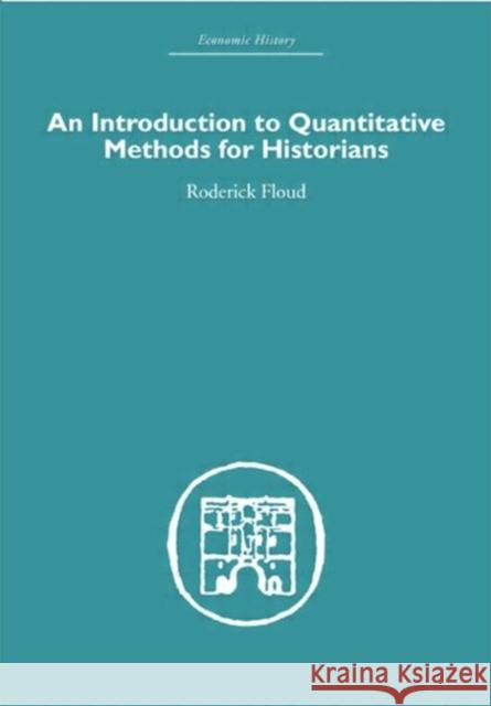 An Introduction to Quantitative Methods for Historians Roderick Floud   9780415607599 Taylor and Francis